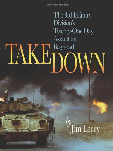 Takedown: The 3Rd Infantry Division'S Twentyone Day Assault On Baghdad