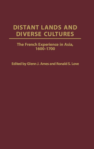 Distant Lands And Diverse Cultures: The French Experience In Asia, 16001700