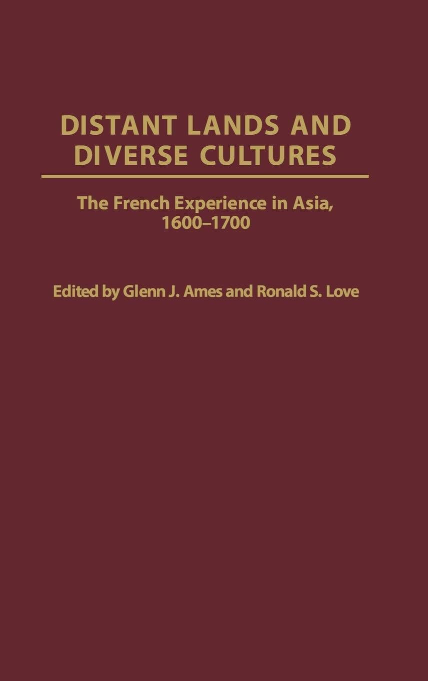 Distant Lands And Diverse Cultures: The French Experience In Asia, 16001700