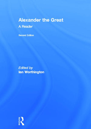 Alexander the Great: A Reader,New