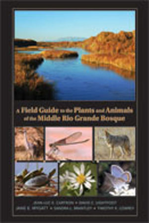 A Field Guide to the Plants and Animals of the Middle Rio Grande Bosque,New