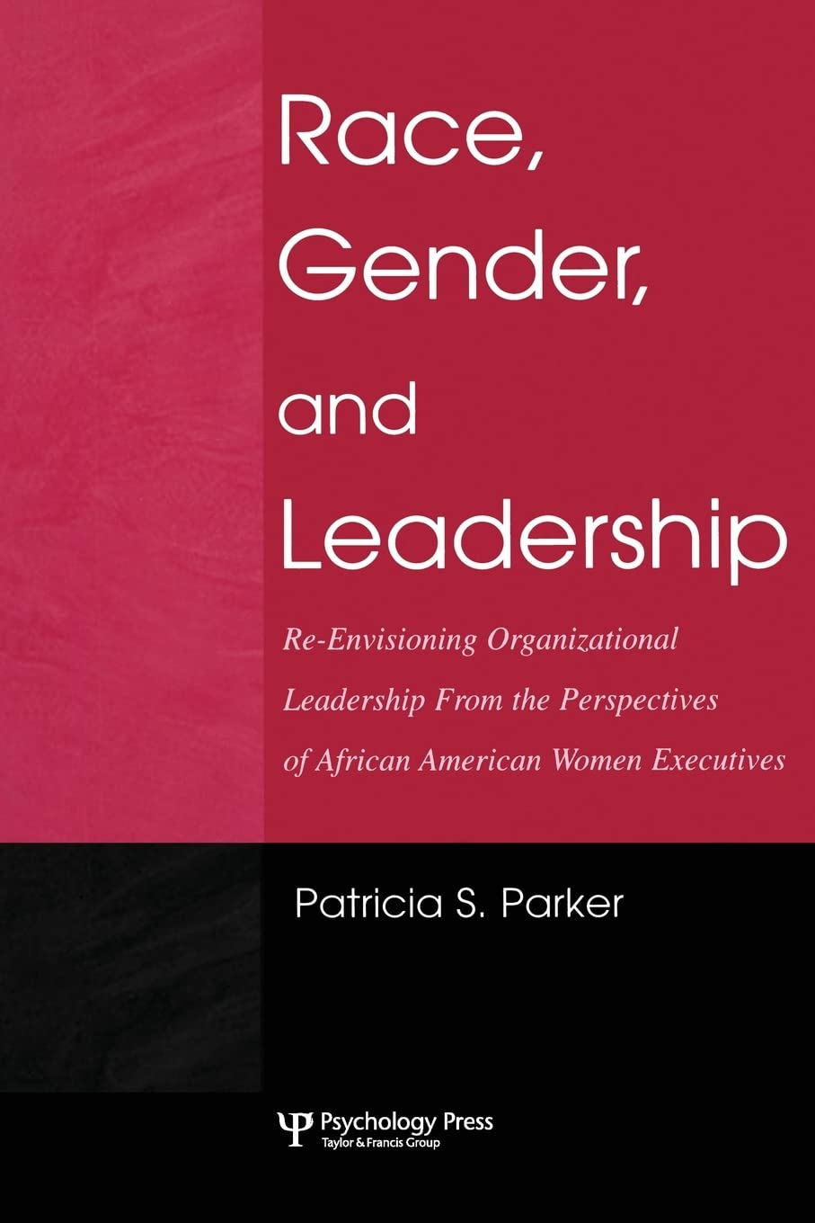Race, Gender, and Leadership: Reenvisioning Organizational Leadership from the Perspectives of African American Women Executive,Used