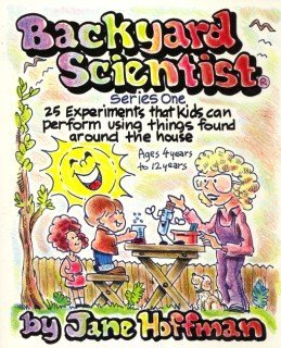 Backyard Scientist Series One: 25 Experiments That Kids Can Perform Using Things Found Around the House,Used