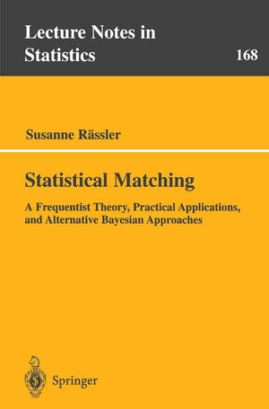 Statistical Matching: A Frequentist Theory, Practical Applications, And Alternative Bayesian Approaches (Lecture Notes In Statis