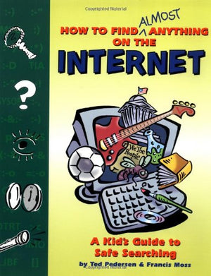 How to Find Almost Anything on the Internet: A Kid's Guide to Safe Searching,Used
