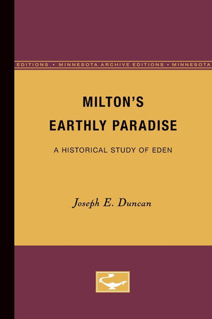 Miltons Earthly Paradise: A Historical Study Of Eden,Used