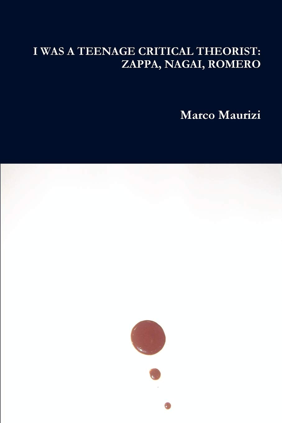 I Was A Teenage Critical Theorist: Zappa, Nagai, Romero,Used
