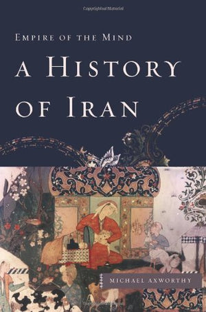 A History Of Iran: Empire Of The Mind,New