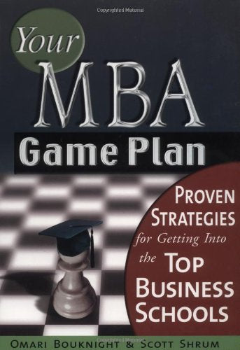 Your MBA Game Plan: Proven Strategies for Getting into the Top Business Schools,Used