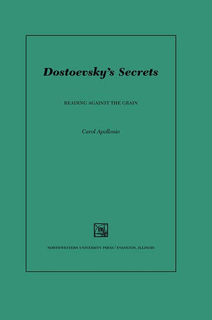 Dostoevsky'S Secrets: Reading Against The Grain (Studies In Russian Literature And Theory)
