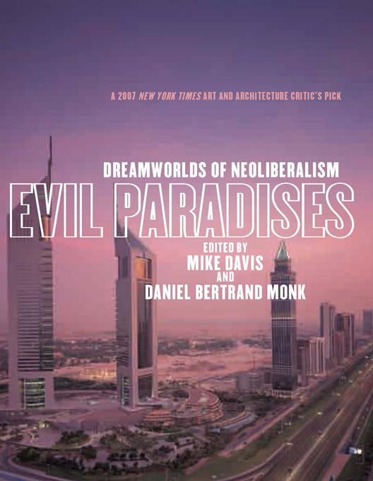 Evil Paradises: Dreamworlds of Neoliberalism,New
