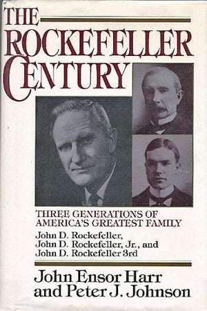 The Rockefeller Century: Three Generations of America's Greatest Family,New