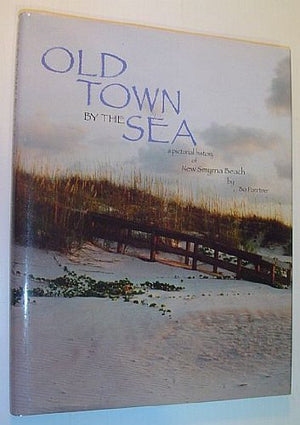 Old Town by the Sea: A Pictorial History of New Smyrna Beach,Used