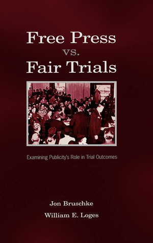 Free Press Vs. Fair Trials: Examining Publicity'S Role In Trial Outcomes (Routledge Communication Series),Used
