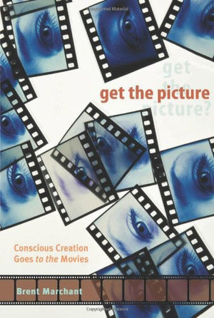 Get the Picture: Conscious Creation Goes to the Movies,Used