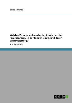 Welcher Zusammenhang besteht zwischen der Familienform, in der Kinder leben, und deren Bildungserfolg? (German Edition),Used
