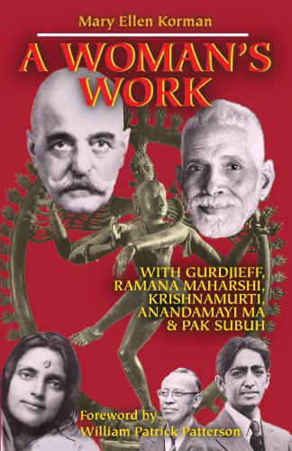 A Woman'S Work With Gurdjieff, Ramana Maharshi, Krishnamurti, Anandamayi Ma & Pak Subuh