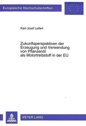 Zukunftsperspektiven der Erzeugung und Verwendung von Pflanzenl als Motortreibstoff in der EU (Europische Hochschulschriften / E,Used