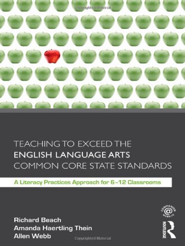 Teaching to Exceed the English Language Arts Common Core State Standards: A Literacy Practices Approach for 612 Classrooms,New