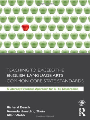 Teaching to Exceed the English Language Arts Common Core State Standards: A Literacy Practices Approach for 612 Classrooms,Used