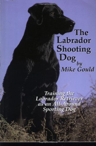 The Labrador Shooting Dog: Training the Labrador Retriever as an AllAround Sporting Dog,Used