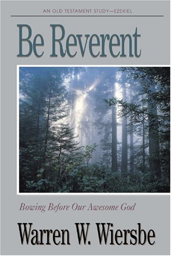 Be Reverent (Ezekiel): Bowing Before Our Awesome God (The BE Series Commentary),Used