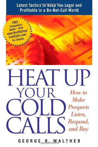 Heat Up Your Cold Calls: How to Get Prospects to Listen, Respond, and Buy,Used