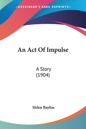 An Act Of Impulse: A Story (1904),New