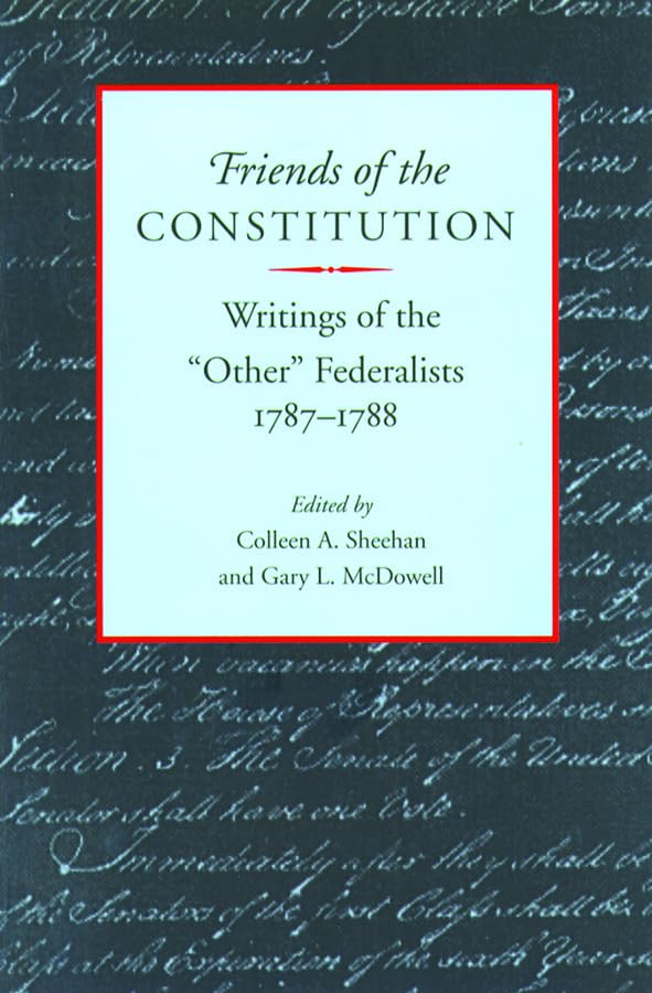 Friends of the Constitution: Writings of the Other Federalists, 17871788,Used
