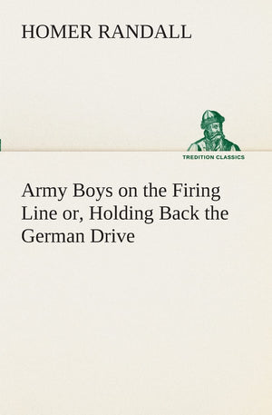 Army Boys on the Firing Line or, Holding Back the German Drive,Used
