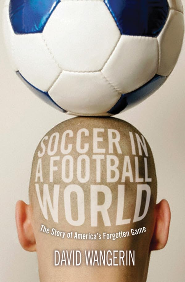 Soccer in a Football World: The Story of America's Forgotten Game (Sporting),Used