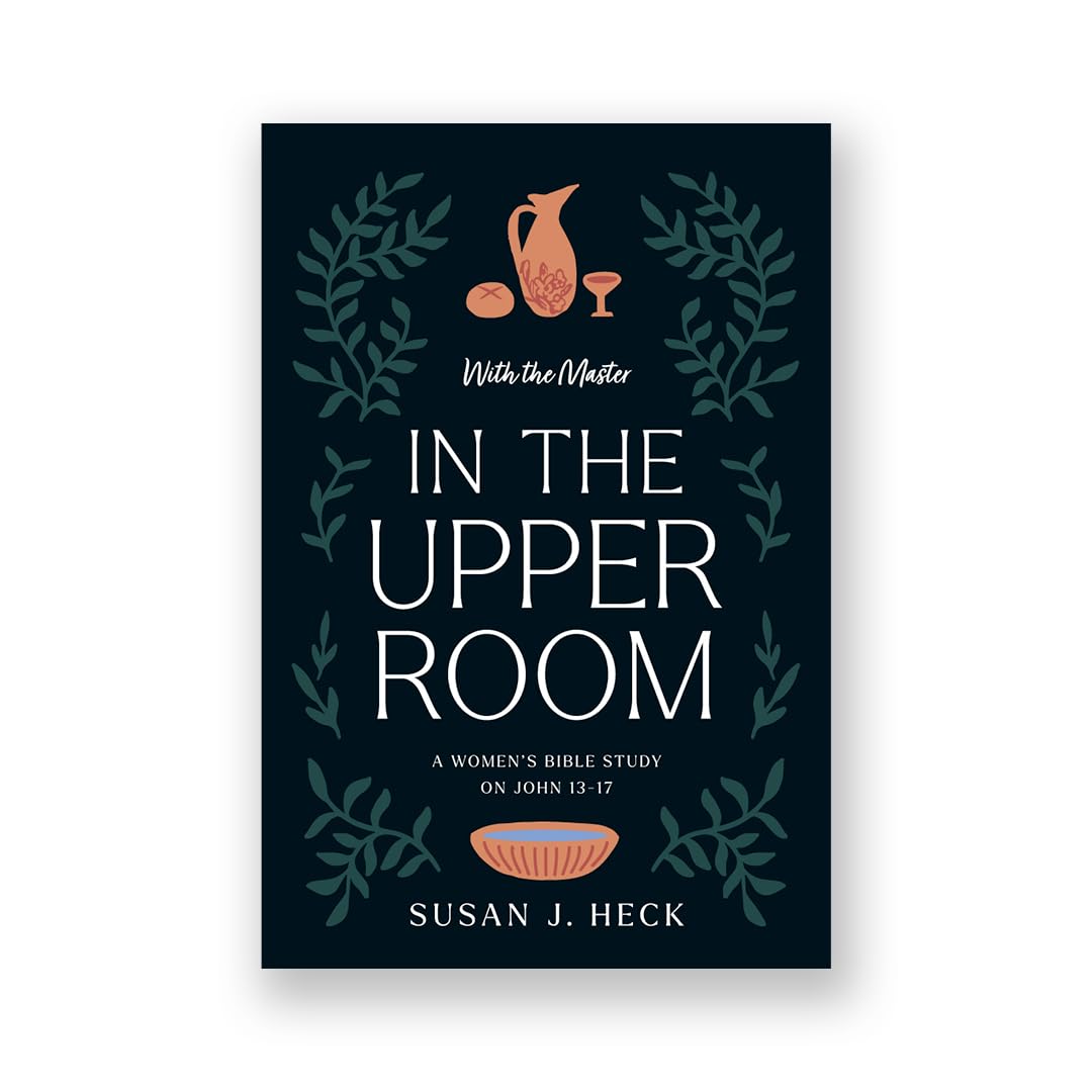 With The Master In The Upper Room  A Women'S Bible Study On John 1317