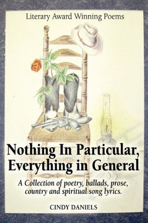 Nothing in Particular, Everything in General: A Collection of Poetry, Ballads, Prose, Country and Spiritual Song Lyrics...,Used