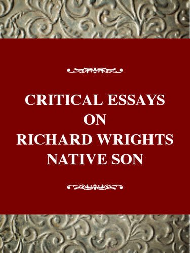 Critical Essays On Richard Wright'S Native Son: Richard Wright'S Native Son (Critical Essays On American Literature Series)