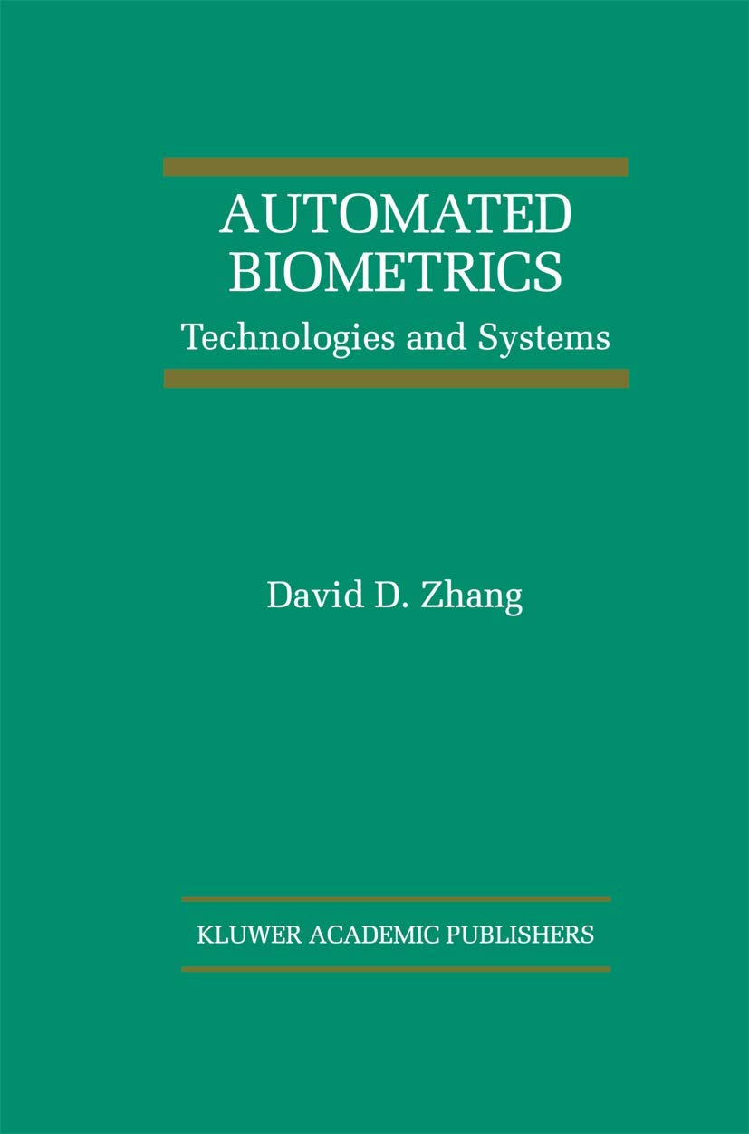 Automated Biometrics: Technologies and Systems (The International Series on Asian Studies in Computer and Information Science, 7,New