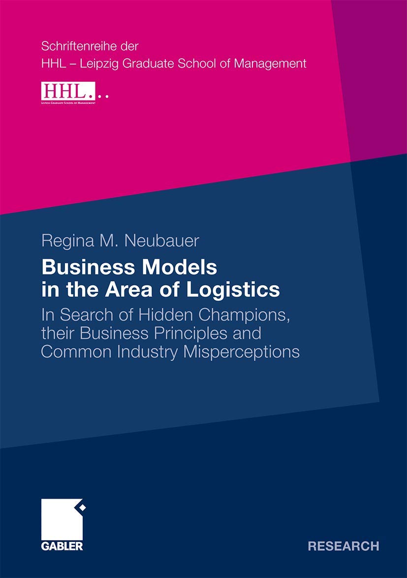 Business Models in the Area of Logistics: In Search of Hidden Champions, their Business Principles and Common Industry Mispercep,Used