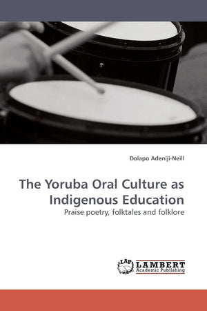 The Yoruba Oral Culture as Indigenous Education: Praise poetry, folktales and folklore,Used