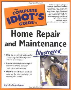 The Complete Idiot's Guide to Home Repair and Maintenance Illustrated,New