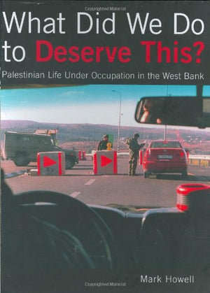 What Did We Do To Deserve This? Palestinian Life Under Occupation In The West Bank,Used