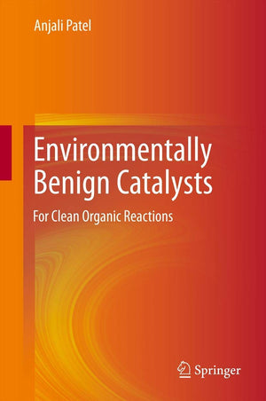 Environmentally Benign Catalysts: For Clean Organic Reactions,Used