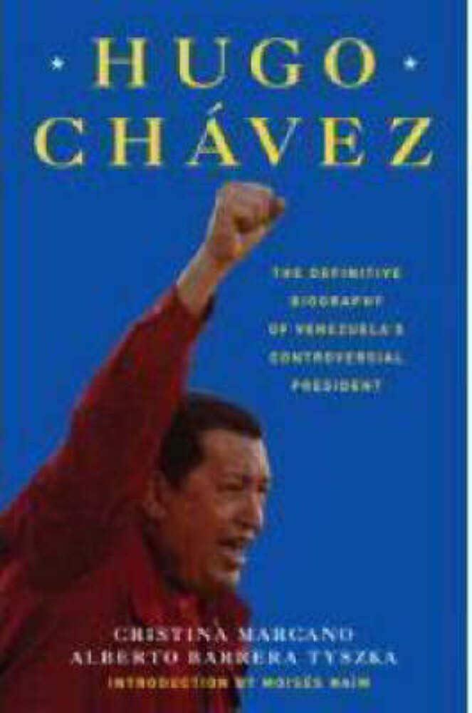 Hugo Chavez: The Definitive Biography Of Venezuela'S Controversial President,New