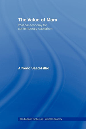 The Value Of Marx: Political Economy For Contemporary Capitalism (Routledge Frontiers Of Political Economy)