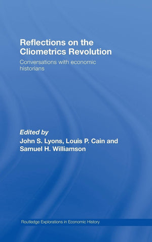 Reflections on the Cliometrics Revolution: Conversations with Economic Historians (Routledge Explorations in Economic History),Used