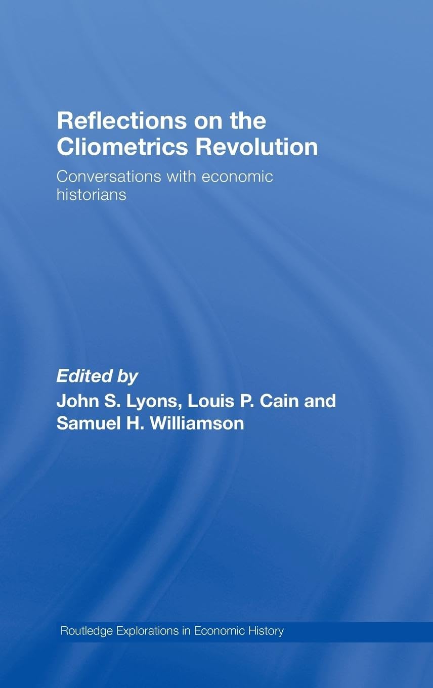 Reflections on the Cliometrics Revolution: Conversations with Economic Historians (Routledge Explorations in Economic History),Used