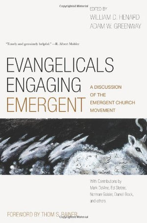 Evangelicals Engaging Emergent: A Discussion Of The Emergent Church Movement,New
