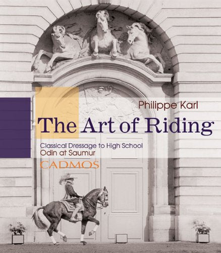 The Art Of Riding: Classical Dressage To High School: Odin At Saumur