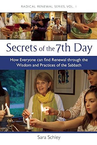 Secrets of the 7th Day: How Everyone Can Find Renewal Through the Wisdom and Practices of the Sabbath (Radical Renewal Series, 1