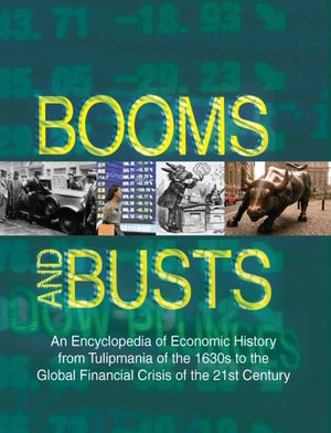 Booms And Busts: An Encyclopedia Of Economic History From The First Stock Market Crash Of 1792 To The Current Global Economic Cr