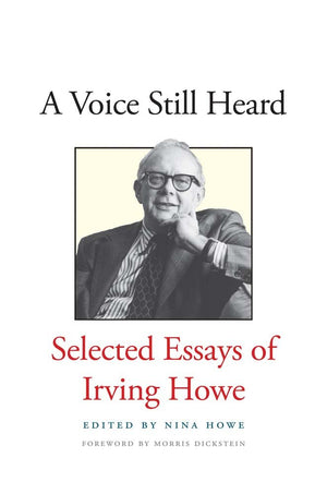 A Voice Still Heard: Selected Essays of Irving Howe,Used