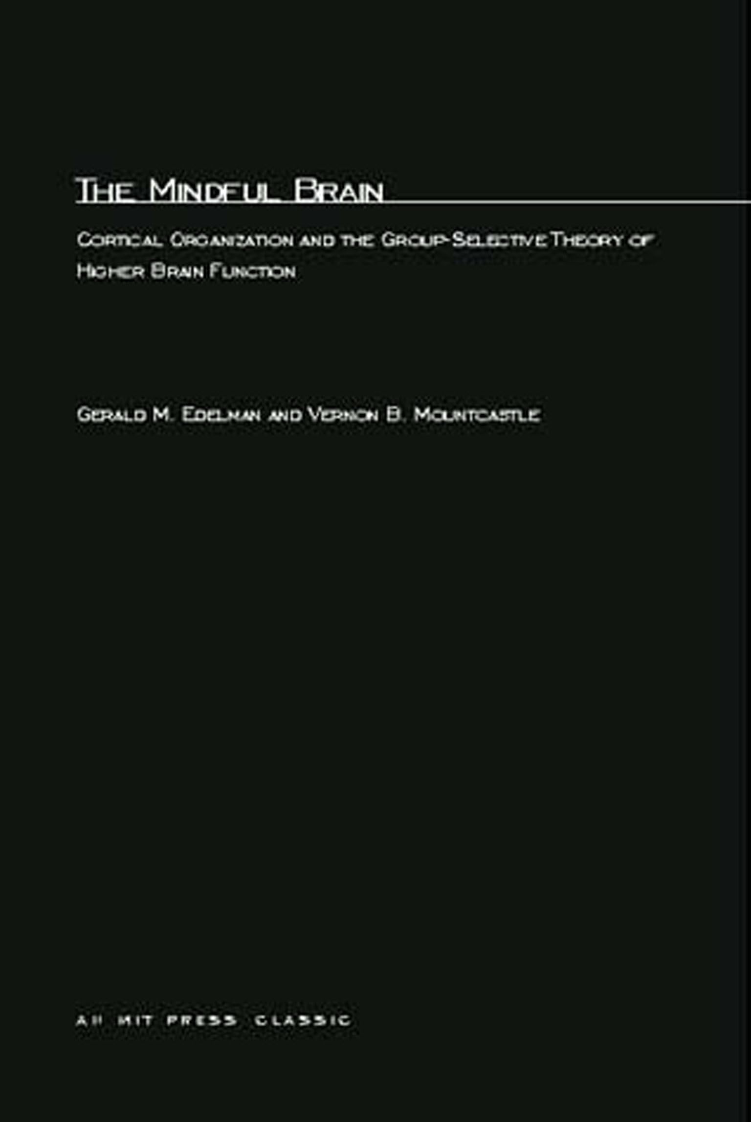 The Mindful Brain: Cortical Organization and the GroupSelective Theory of Higher Brain Function (Mit Press),Used